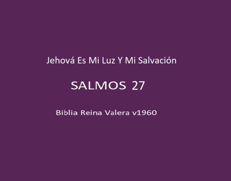 Jehová Es Mi Luz Y Mi Salvación – Salmo 27